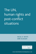 The Un, Human Rights and Post-Conflict Situations