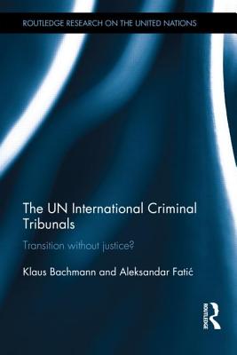 The UN International Criminal Tribunals: Transition without Justice? - Bachmann, Klaus, and Fatic, Aleksandar