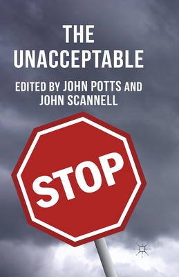 The Unacceptable - Potts, J (Editor), and Scannell, J (Editor)