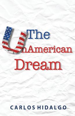 The UnAmerican Dream: Finding Personal and Professional Happiness Establishing Work-Life Boundaries - Hidalgo, Carlos