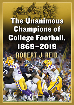 The Unanimous Champions of College Football, 1869-2019 - Reid, Robert J