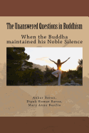 The Unanswered Questions in Buddhism: When the Buddha Maintained His Noble Silence