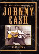 The Unauthorized Biography of Johnny Cash, 1932-2003