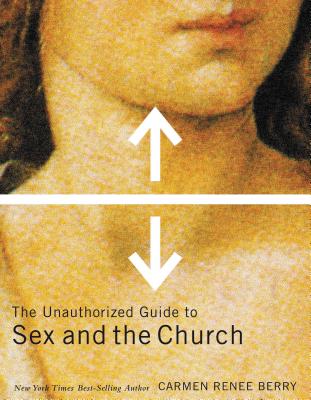 The Unauthorized Guide to Sex and Church - Berry, Carmen Renee