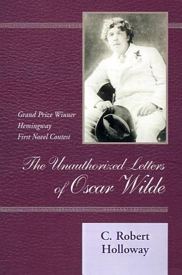 The Unauthorized Letters of Oscar Wilde - Holloway, C Robert