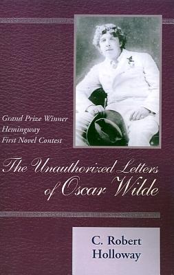 The Unauthorized Letters of Oscar Wilde - Holloway, C Robert