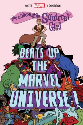 The Unbeatable Squirrel Girl Beats Up the Marvel Universe - North, Ryan (Text by)