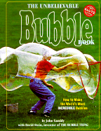 The Unbelievable Bubble Book: How to Make the World's Most Incredible Bubbles