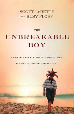 The Unbreakable Boy - Lerette, Scott M, and Flory, Susy