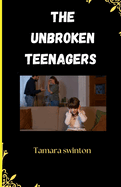 The unbroken Teenagers: A Teen's Guide to Overcoming and Growing Through Divorce