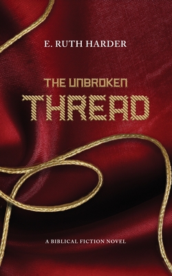 The Unbroken Thread: Biblical Fiction - E Ruth, Harder