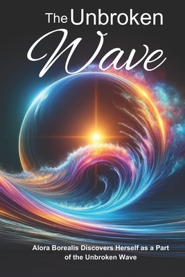 The Unbroken Wave: Exploring Identity and Purpose within the Ceaseless Cycles of life - Russell, Walter, and Tonken, Deborah