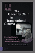 The Uncanny Child in Transnational Cinema: Ghosts of Futurity at the Turn of the Twenty-First Century