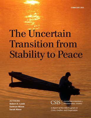 The Uncertain Transition from Stability to Peace - Lamb, Robert D, and Mixon, Kathryn, and Minot, Sarah