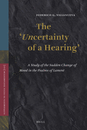 The 'Uncertainty of a Hearing': A Study of the Sudden Change of Mood in the Psalms of Lament