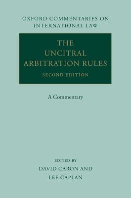The UNCITRAL Arbitration Rules: A Commentary - Caron, David D., and Caplan, Lee M.