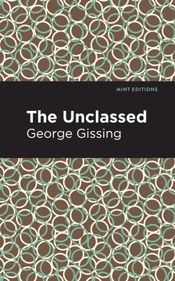 The Unclassed - Gissing, George, and Editions, Mint (Contributions by)