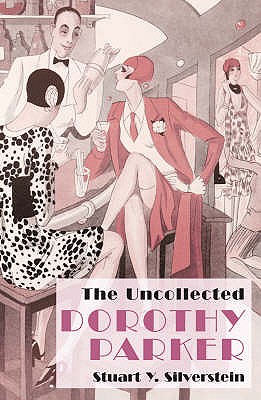 The Uncollected Dorothy Parker - Silverstein, Stuart Y. (Editor)