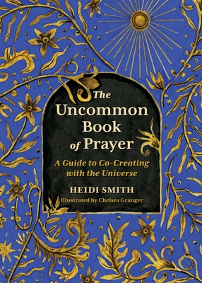 The Uncommon Book of Prayer: A Guide to Co-Creating with the Universe - Smith, Heidi