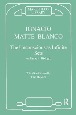 The Unconscious as Infinite Sets: An Essay in Bi-Logic - Matte Blanco, Ignacio