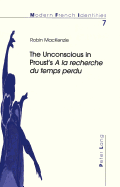 The Unconscious in Proust's A La Recherche Du Temps Perdu