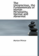 The Unconscious, the Fundamentals of Human Personality, Normal and Abnormal