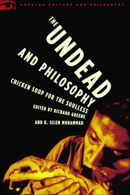 The Undead and Philosophy: Chicken Soup for the Soulless - Greene, Richard (Editor), and Mohammad, K Silem (Editor)