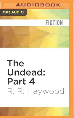 The Undead: Part 4 - Haywood, Rr, and Morgan, Dan (Read by)