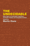 The Undecidable: Basic Papers on Undecidable Propositions, Unsolvable Problems, and Computable Functions