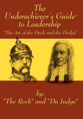 The Underachiever's GuideT to Leadership: The Art of the Duck and Dodge - The Rock, and Da Judge
