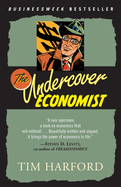 The Undercover Economist: Exposing Why the Rich are Rich, the Poor are Poor--and Why You Can Never Buy a Decent Used Car!