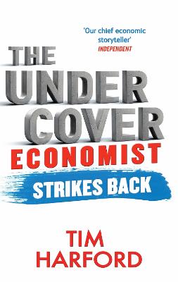The Undercover Economist Strikes Back: How to Run or Ruin an Economy - Harford, Tim