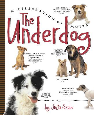 The Underdog: A Celebration of Mutts - Szabo, Julia