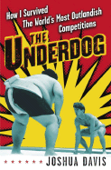 The Underdog: How I Survived the World's Most Outlandish Competitions