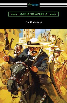 The Underdogs: A Novel of the Mexican Revolution - Azuela, Mariano, and Mungua, E, Jr. (Translated by)