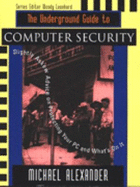 The Underground Guide to Computer Security: Slightly Askew Advice on Protecting Your PC and What S on It