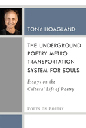 The Underground Poetry Metro Transportation System for Souls: Essays on the Cultural Life of Poetry