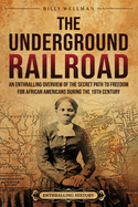The Underground Railroad: An Enthralling Overview of the Secret Path to Freedom for African Americans during the 19th Century