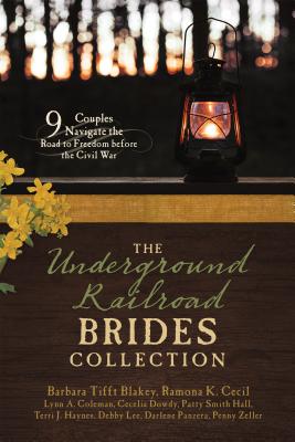 The Underground Railroad Brides Collection: 9 Couples Navigate the Road to Freedom Before the Civil War - Blakey, Barbara Tifft, and Cecil, Ramona K, and Coleman, Lynn A