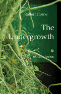 The Undergrowth and Other Stories