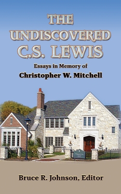 The Undiscovered C. S. Lewis: Essays in Memory of Christopher W. Mitchell - Johnson, Bruce R (Editor), and Ward, Michael, and Hooper, Walter B