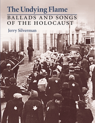 The Undying Flame: Ballads and Songs of the Holocaust - Silverman, Jerry