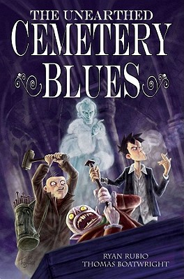 The Unearthed Cemetery Blues, Volume 1 - Rubio, Ryan, and Boatwright, Thomas