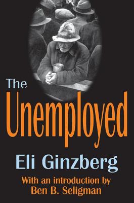 The Unemployed - Ginzberg, Eli, Professor