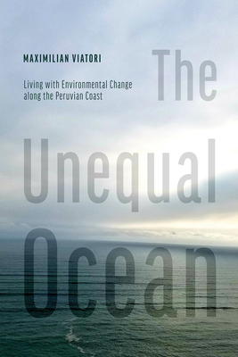 The Unequal Ocean: Living with Environmental Change Along the Peruvian Coast - Viatori, Maximilian