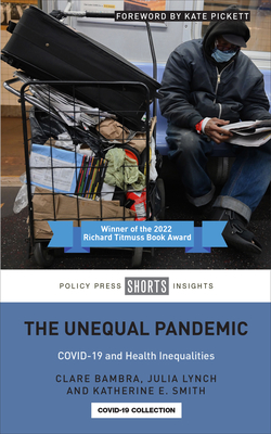 The Unequal Pandemic: Covid-19 and Health Inequalities - Bambra, Clare, and Lynch, Julia, and Smith, Katherine E