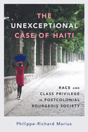 The Unexceptional Case of Haiti: Race and Class Privilege in Postcolonial Bourgeois Society