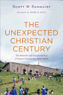 The Unexpected Christian Century - The Reversal and Transformation of Global Christianity, 1900-2000