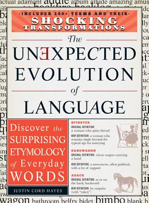 The Unexpected Evolution of Language: Discover the Surprising Etymology of Everyday Words - Hayes, Justin Cord