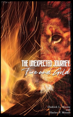 The Unexpected Journey: Fire and Gold - Moone, Haelee P, and Davis, Shanique Mj (Editor), and Moone, Dedrick L